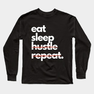 EAT SLEEP HUSTLE REPEAT Long Sleeve T-Shirt